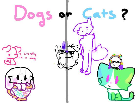 Dogs or Cats? 1 1 1