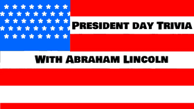 Presidents Day Trivia wit: Abe Lincoln!