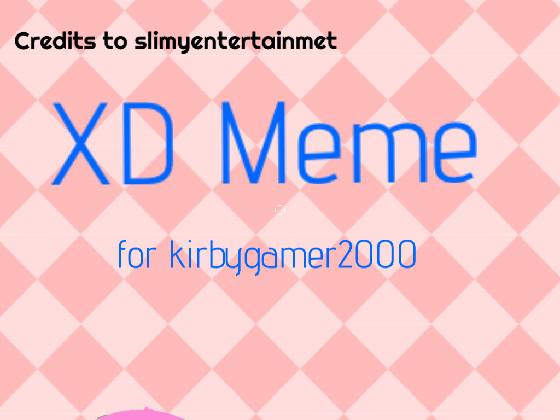 XD Meme for kirbygamer2000