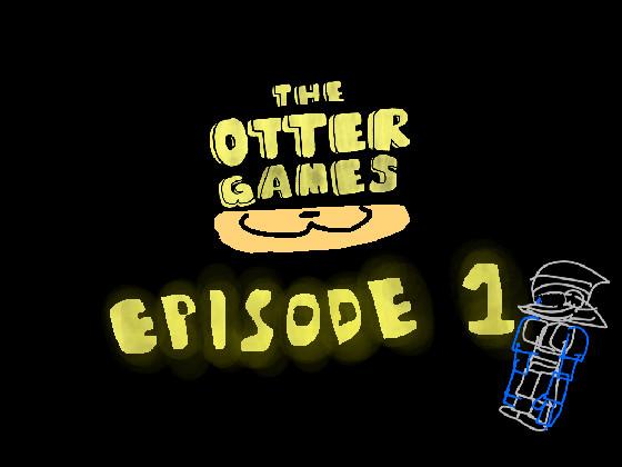 The Otter Games Ep:1 1
