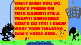 DONT PRESS ON THIS GAME!!!