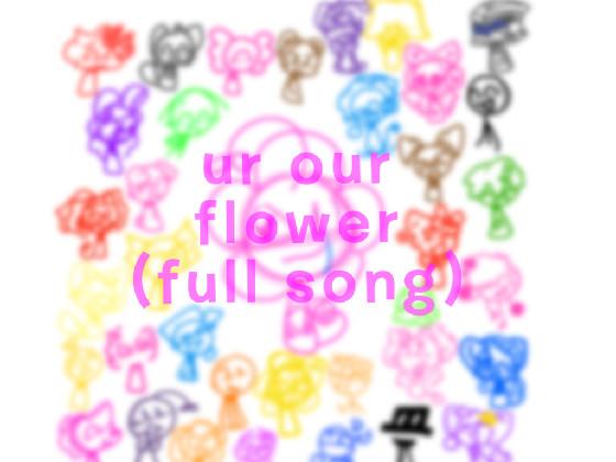 ur our flower - full song!!!