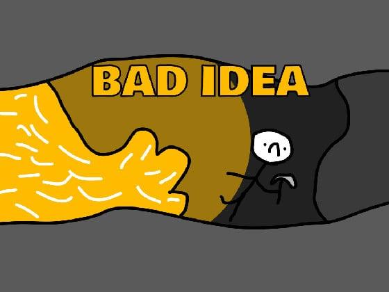 BAD IDEA