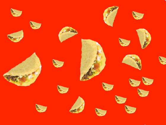 it’s raining tacos ! 1 1