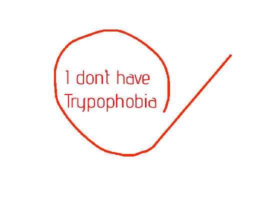 im don have trypophobia