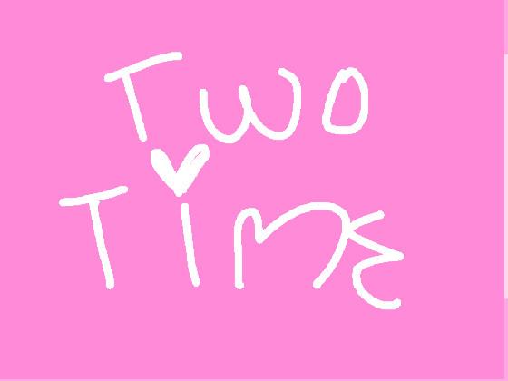 ♥︎two time♡ meme