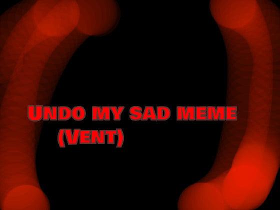 undo my sad…💔