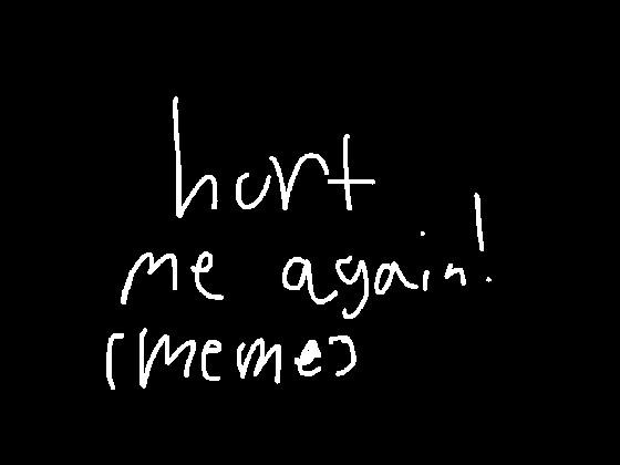 hurt me?