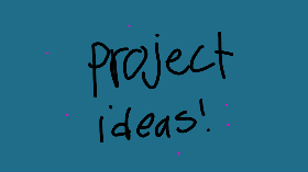 project ideas!