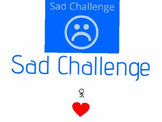 Sad Challenge