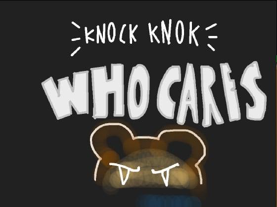 Knock Knock Who Cares?