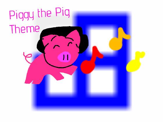 Theme of Piggy the Pig?