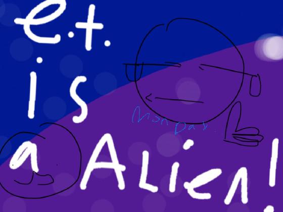 °•E.T. IS A ALIEN W/__•° 1
