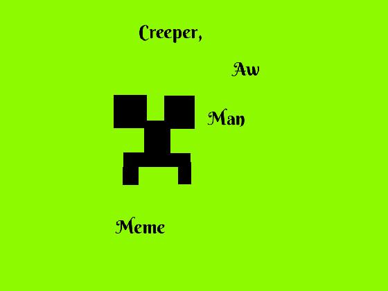 Creeper Aw Man Meme