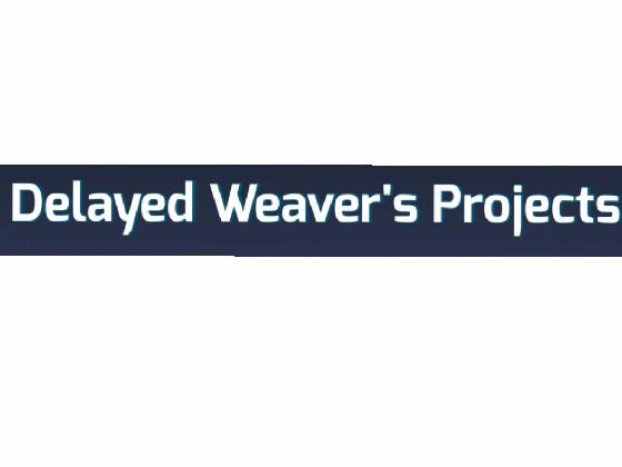 delayed weaver