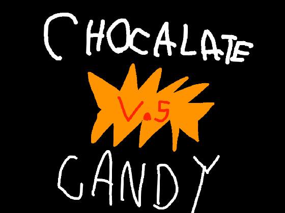 Chocolate V.S Candy