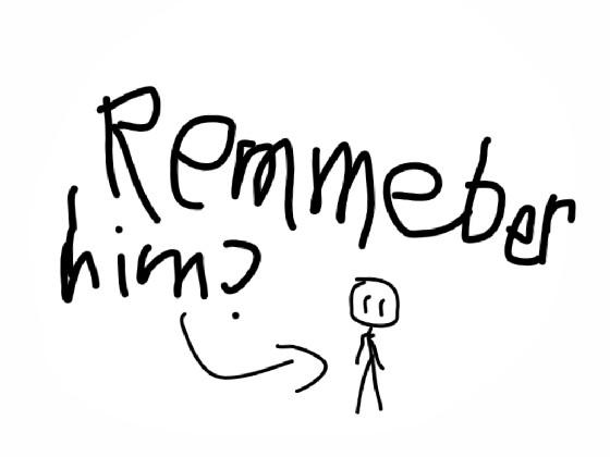 remember him?