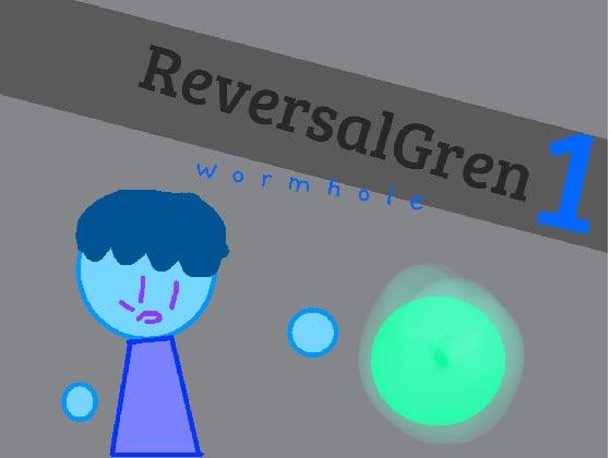 ReversalGren 1: Wormhole