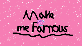 Make me famous