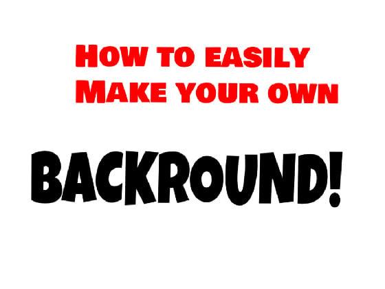 How to make a backround!