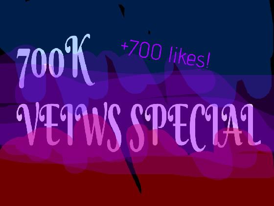 700k veiws special