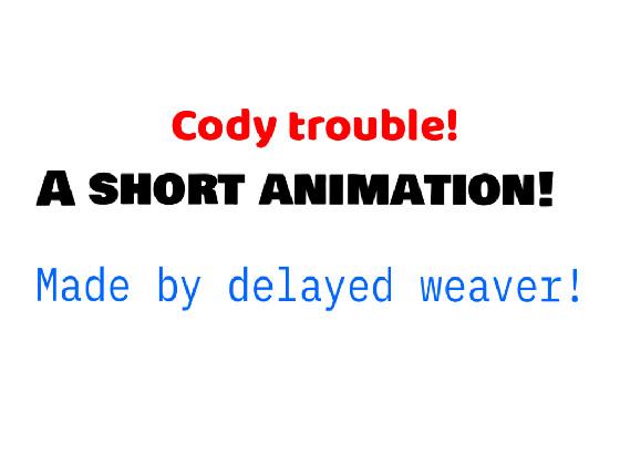 Cody trouble!