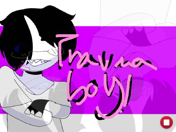 //TRAUMA BOY!//