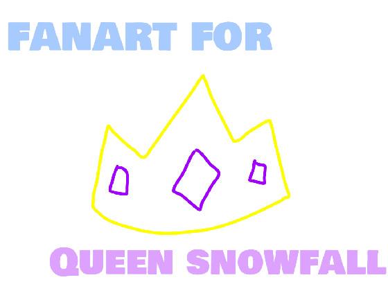 For Queen Snowfall