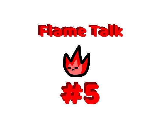 Flame Talk #5