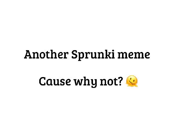 Another Sprunki meme 🫠