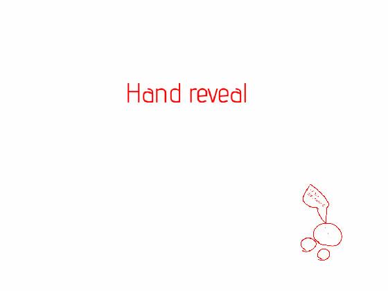 Hand reveal!