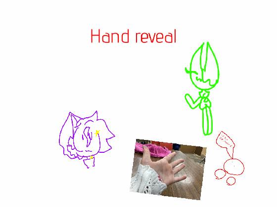 Hand reveal! 1 1