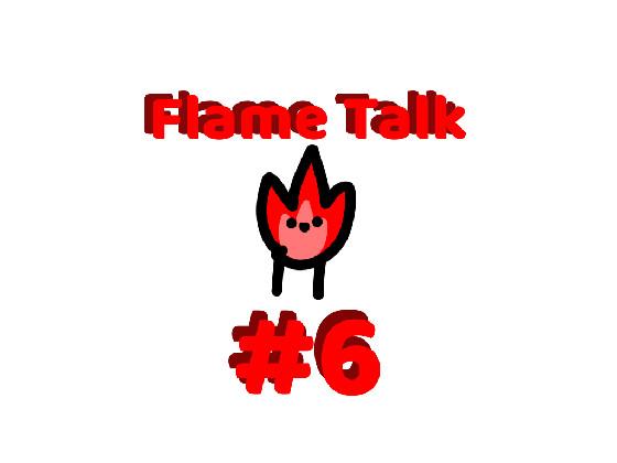 Flame Talk #6