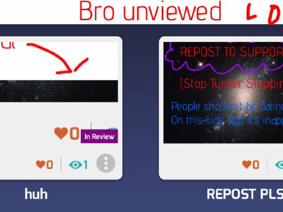 bro unviewed