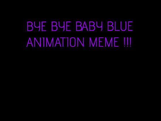 Bye Bye Baby Blue meme  1