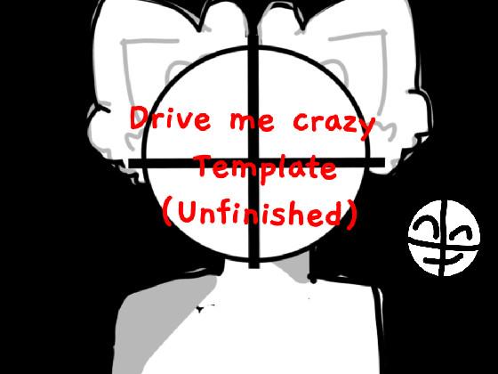 Drive me crazy (unfinished) 1