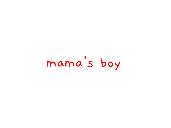 mama’s boy // irl lore 1