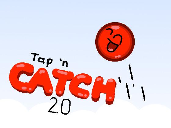 Tap N’ Catch 2.0!