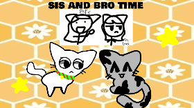 sis and bro time