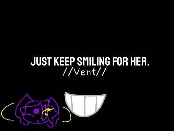 Just Keep Smiling For Her. 1