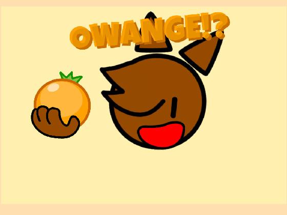 OWANGE!?