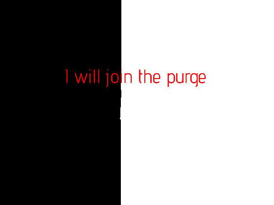 i’m gonna join the purge