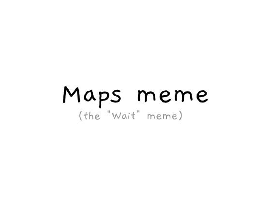 Maps meme