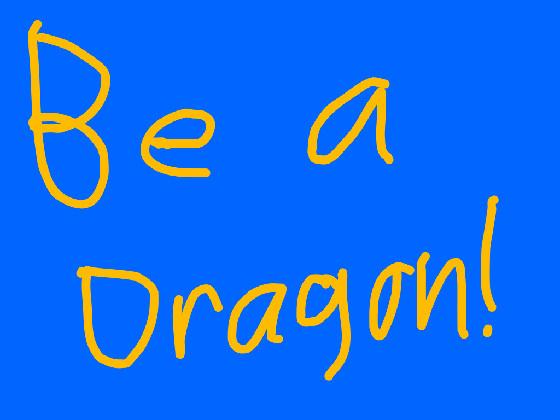 Be a Dragon!