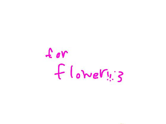 For Flower !!