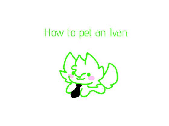 ♡how to pet an Ivan♡