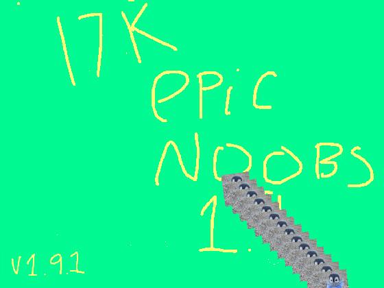 epic Noobs 1 !!!! 1