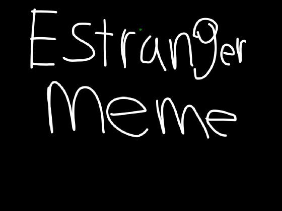 RE:Estranger meme