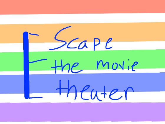 Escape the movie theater 