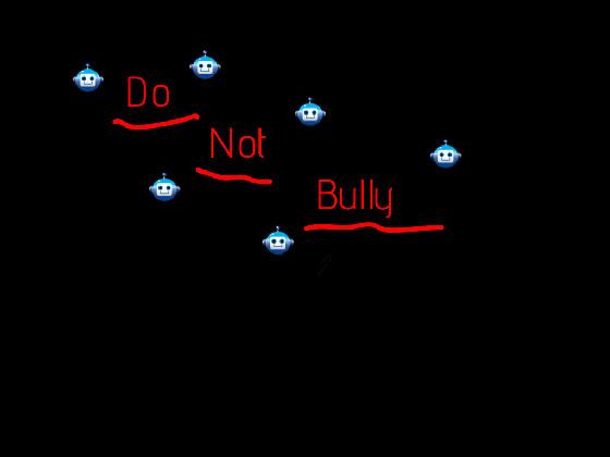 Everyone do not bully